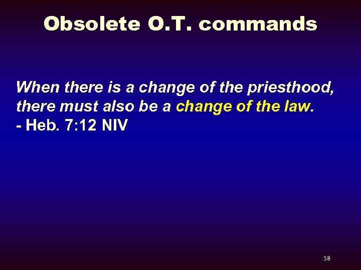 Obsolete O. T. commands When there is a change of the priesthood, there must