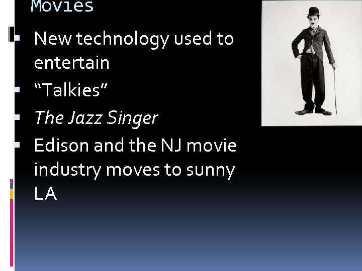 Movies New technology used to entertain “Talkies” The Jazz Singer Edison and the NJ