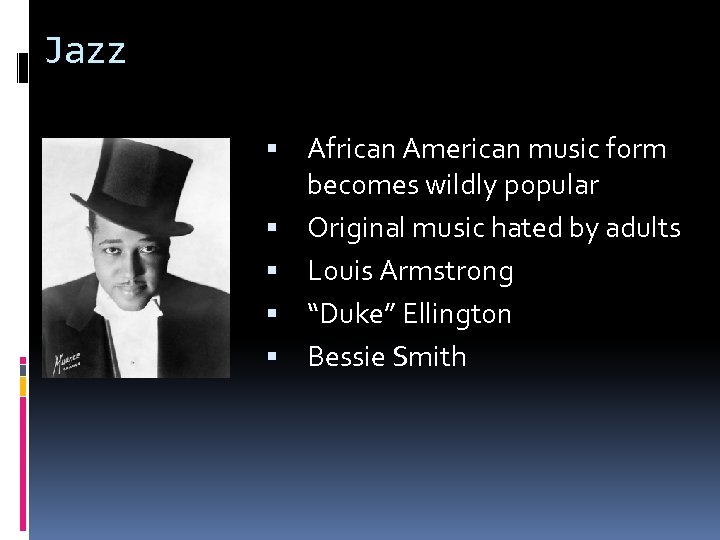 Jazz African American music form becomes wildly popular Original music hated by adults Louis