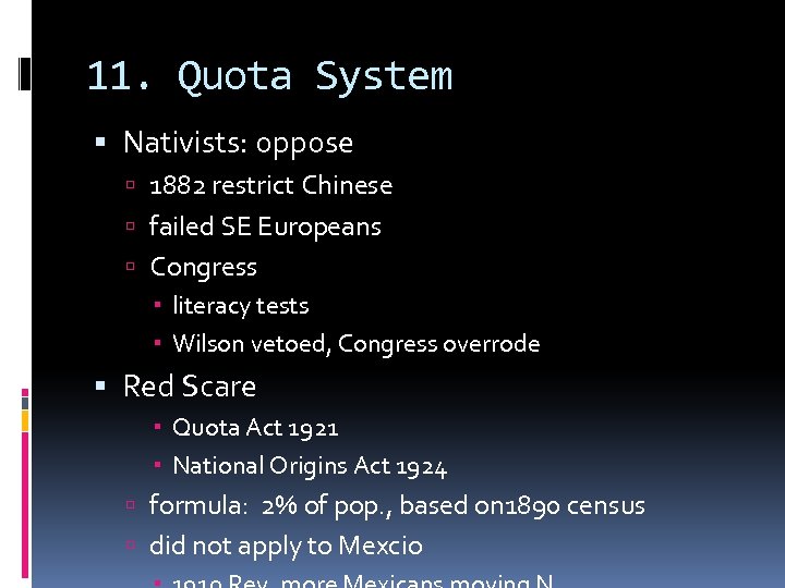 11. Quota System Nativists: oppose 1882 restrict Chinese failed SE Europeans Congress literacy tests