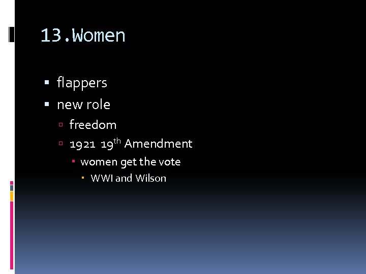 13. Women flappers new role freedom 1921 19 th Amendment women get the vote