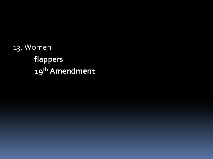 13. Women flappers 19 th Amendment 