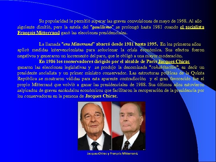 Su popularidad le permitió superar las graves convulsiones de mayo de 1968. Al año