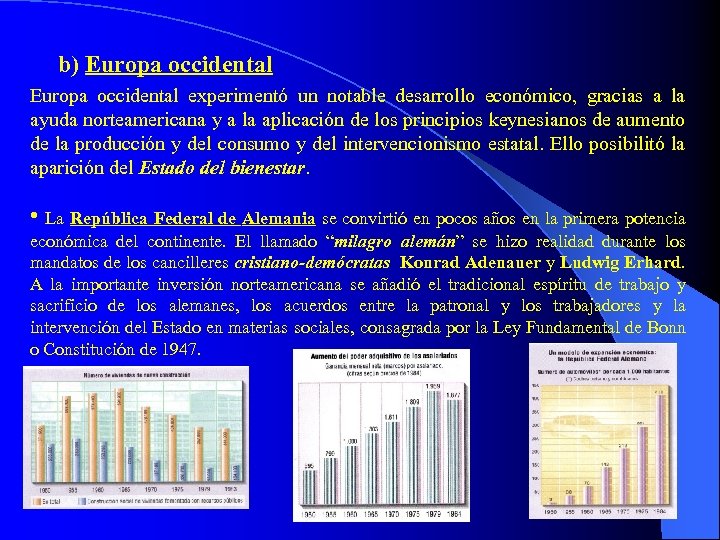 b) Europa occidental experimentó un notable desarrollo económico, gracias a la ayuda norteamericana y