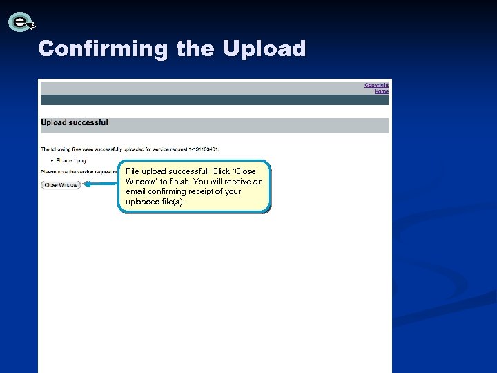 Confirming the Upload File upload successful! Click “Close Window” to finish. You will receive
