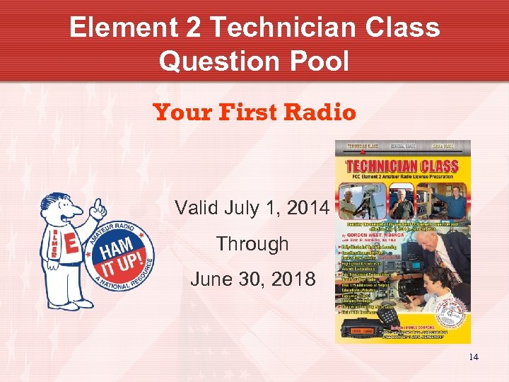Element 2 Technician Class Question Pool Your First Radio Valid July 1, 2014 Through