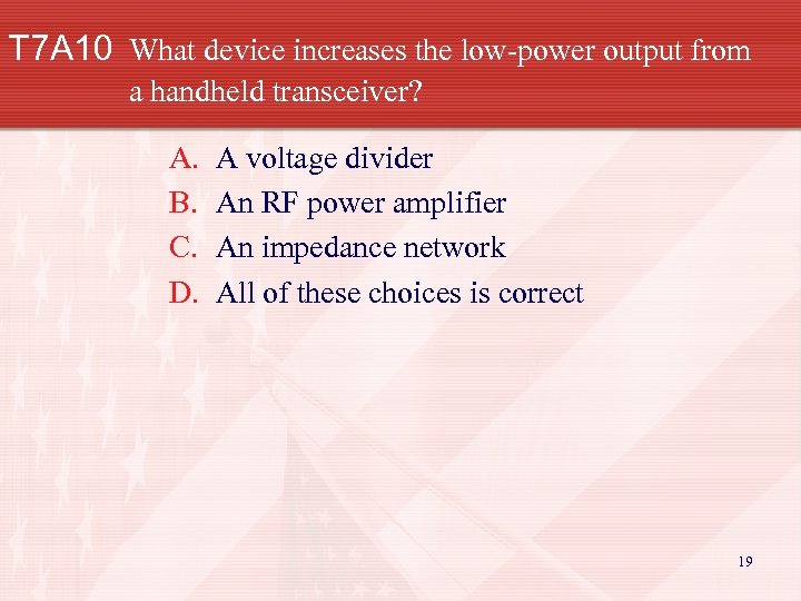 T 7 A 10 What device increases the low-power output from a handheld transceiver?