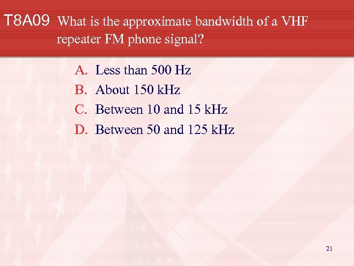 T 8 A 09 What is the approximate bandwidth of a VHF repeater FM