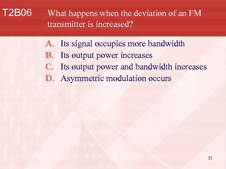T 2 B 06 What happens when the deviation of an FM transmitter is
