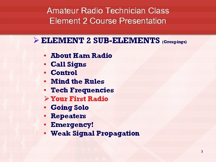 Amateur Radio Technician Class Element 2 Course Presentation Ø ELEMENT 2 SUB-ELEMENTS (Groupings) •