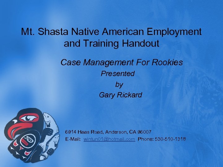 Mt. Shasta Native American Employment and Training Handout Case Management For Rookies Presented by