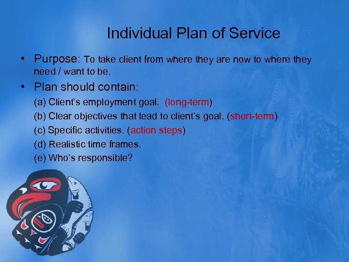 Individual Plan of Service • Purpose: To take client from where they are now