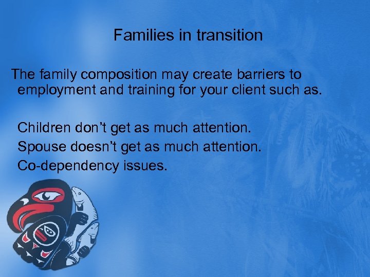 Families in transition The family composition may create barriers to employment and training for