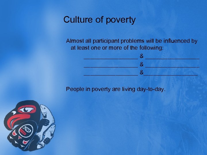 Culture of poverty Almost all participant problems will be influenced by at least one