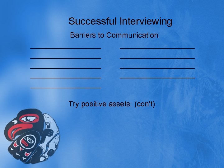 Successful Interviewing Barriers to Communication: _________________ __________________ _________ Try positive assets: (con’t) 