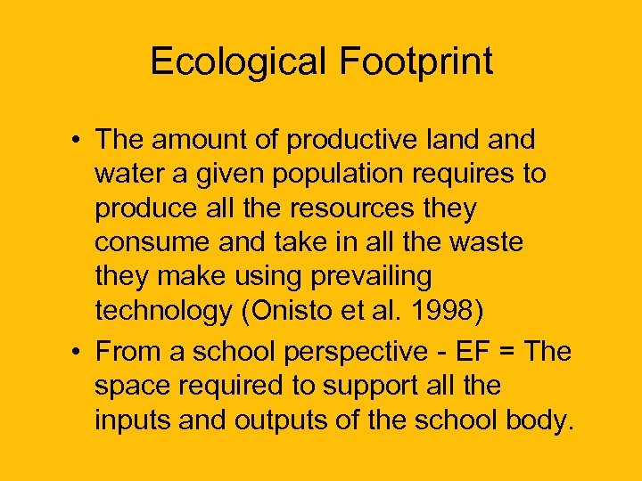 Ecological Footprint • The amount of productive land water a given population requires to