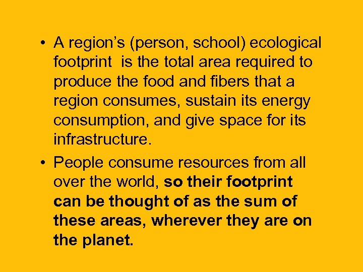  • A region’s (person, school) ecological footprint is the total area required to