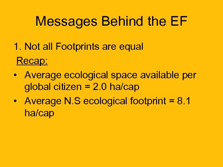 Messages Behind the EF 1. Not all Footprints are equal Recap: • Average ecological