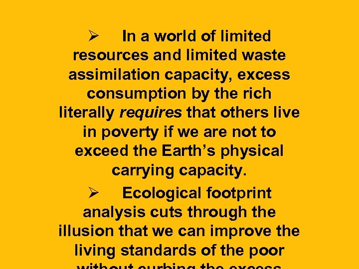 Ø In a world of limited resources and limited waste assimilation capacity, excess consumption