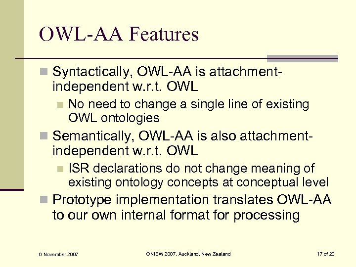 OWL-AA Features n Syntactically, OWL-AA is attachment- independent w. r. t. OWL n No