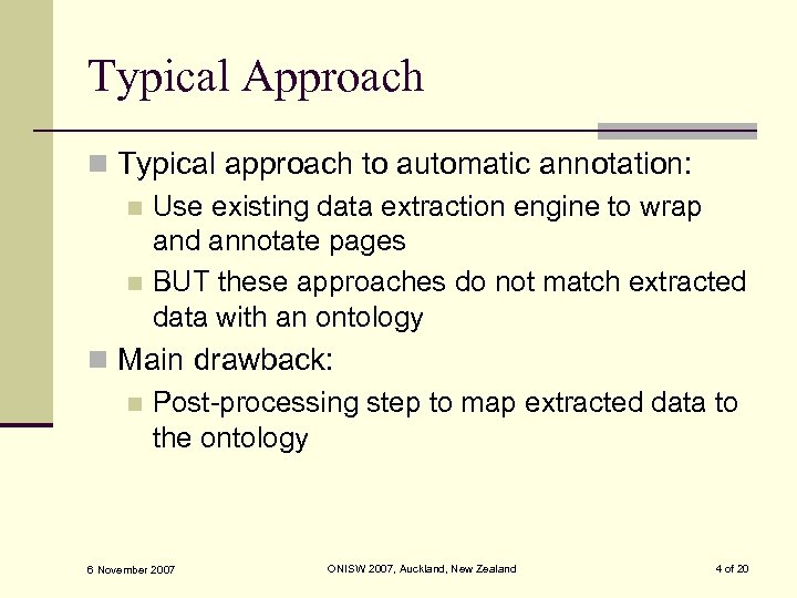 Typical Approach n Typical approach to automatic annotation: n Use existing data extraction engine