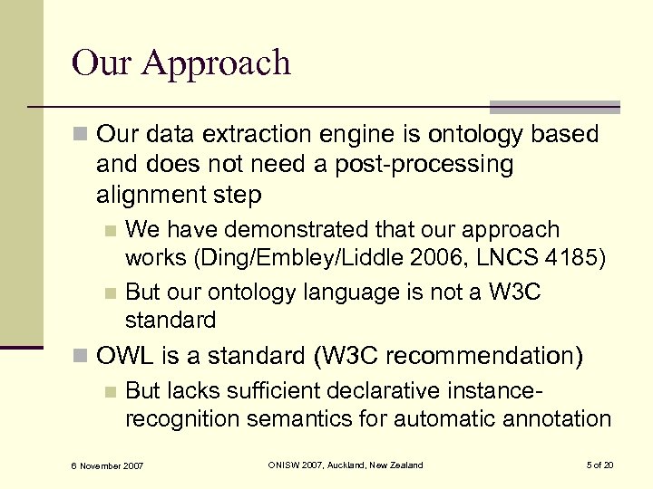 Our Approach n Our data extraction engine is ontology based and does not need