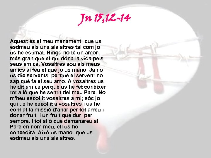 Jn 15, 12 -14 Aquest és el meu manament: que us estimeu els uns
