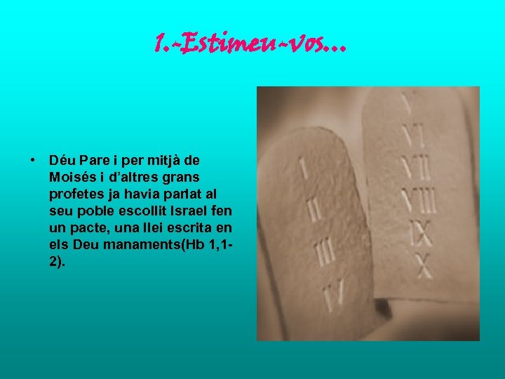 1. -Estimeu-vos… • Déu Pare i per mitjà de Moisés i d’altres grans profetes
