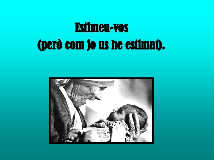 Estimeu-vos (però com jo us he estimat). 