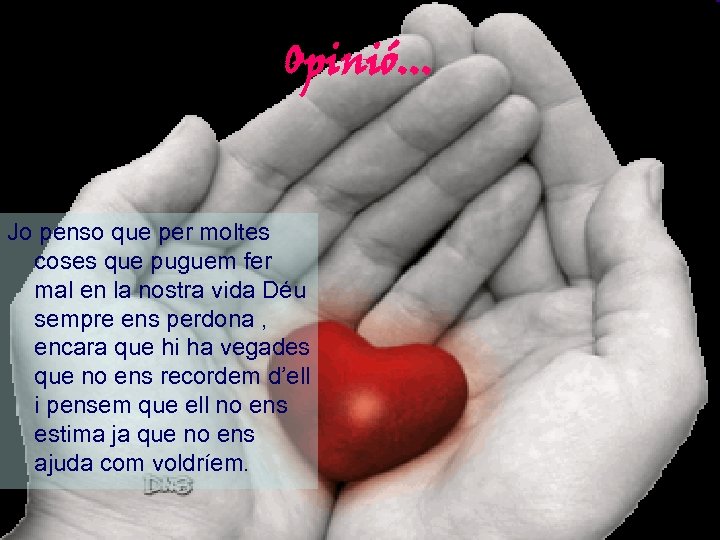 Opinió. . . Jo penso que per moltes coses que puguem fer mal en