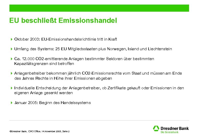 EU beschließt Emissionshandel 4 Oktober 2003: EU-Emissionshandelsrichtlinie tritt in Kraft 4 Umfang des Systems: