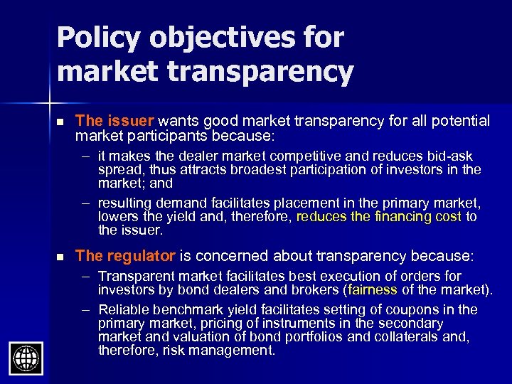 Policy objectives for market transparency n The issuer wants good market transparency for all