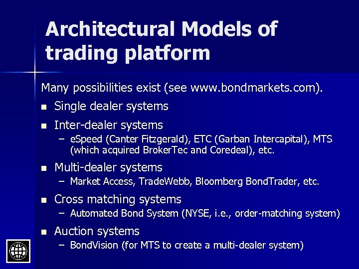 Architectural Models of trading platform Many possibilities exist (see www. bondmarkets. com). n Single