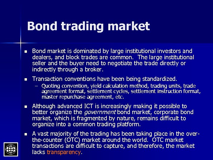 Bond trading market n Bond market is dominated by large institutional investors and dealers,