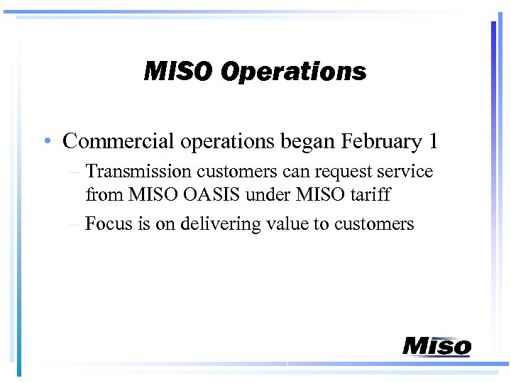 MISO Operations • Commercial operations began February 1 – Transmission customers can request service