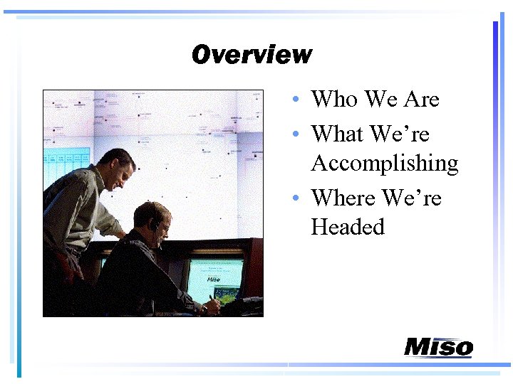 Overview • Who We Are • What We’re Accomplishing • Where We’re Headed 