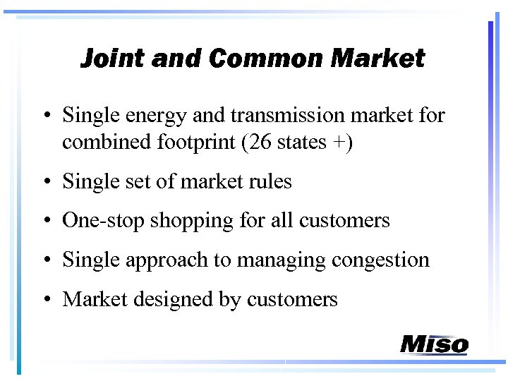 Joint and Common Market • Single energy and transmission market for combined footprint (26