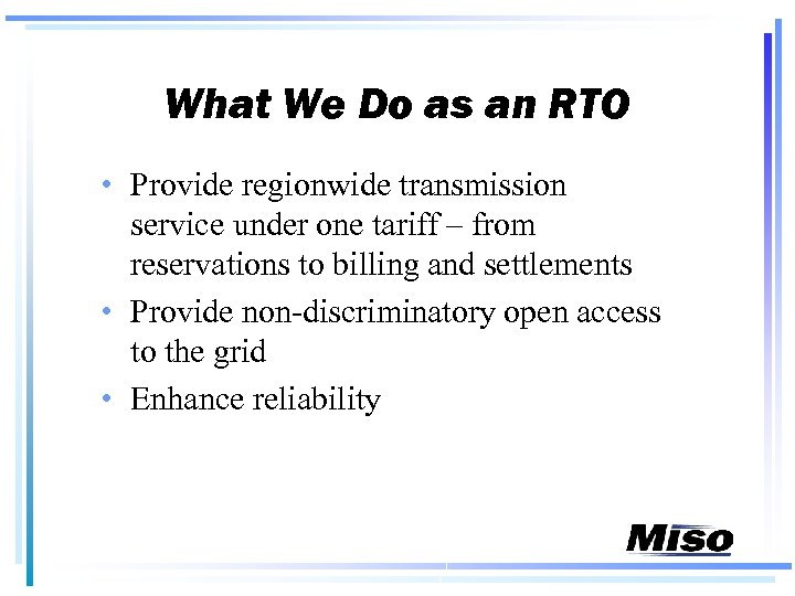 What We Do as an RTO • Provide regionwide transmission service under one tariff