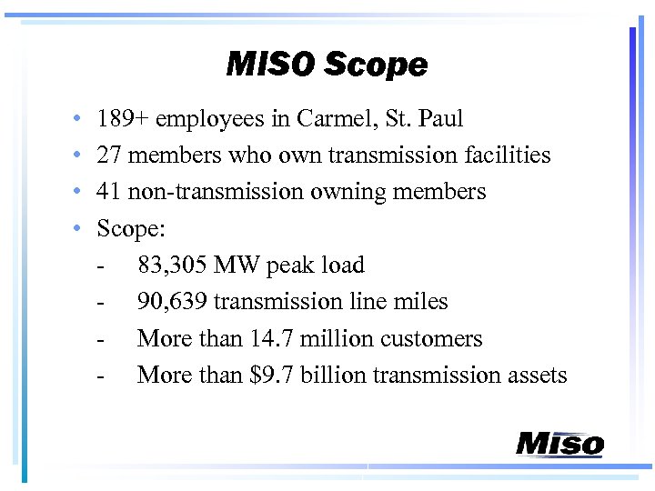 MISO Scope • • 189+ employees in Carmel, St. Paul 27 members who own