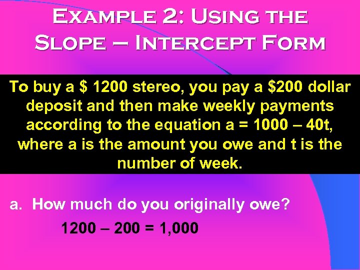 Example 2: Using the Slope – Intercept Form To buy a $ 1200 stereo,