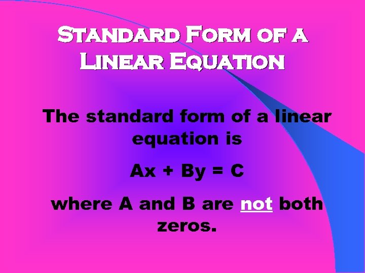 Standard Form of a Linear Equation The standard form of a linear equation is