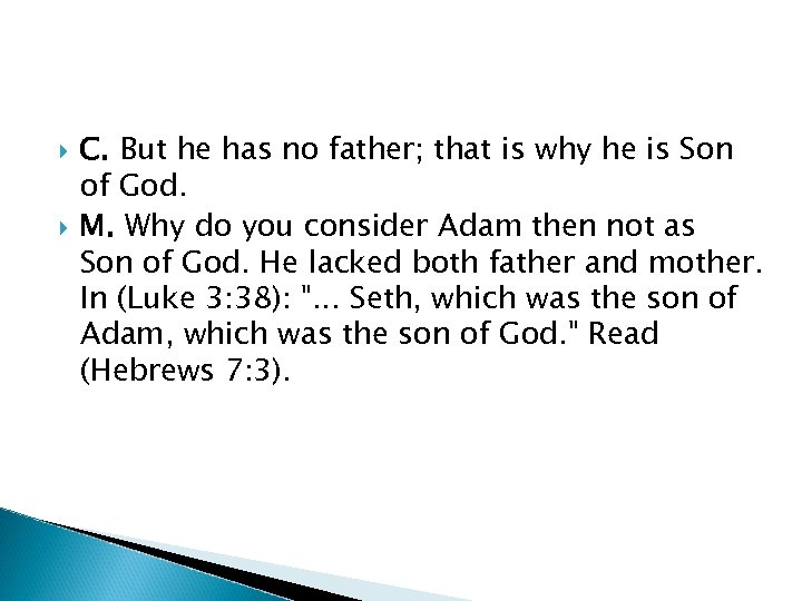  C. But he has no father; that is why he is Son of