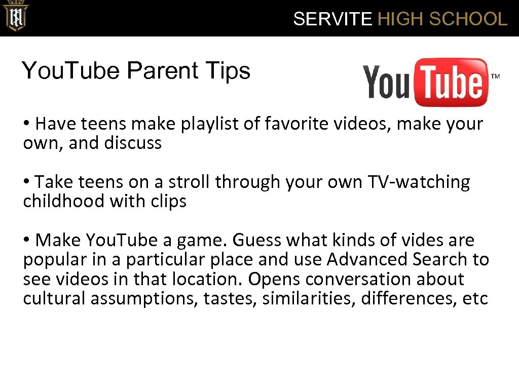 SERVITE HIGH SCHOOL You. Tube Parent Tips • Have teens make playlist of favorite