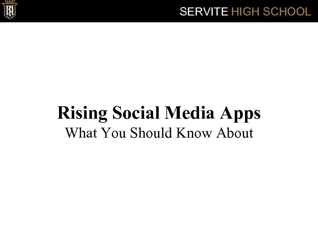 SERVITE HIGH SCHOOL Rising Social Media Apps What You Should Know About 