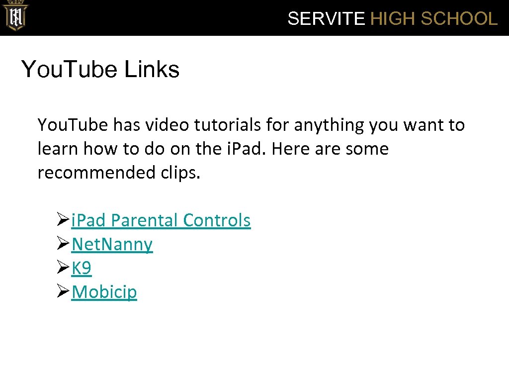 SERVITE HIGH SCHOOL You. Tube Links You. Tube has video tutorials for anything you