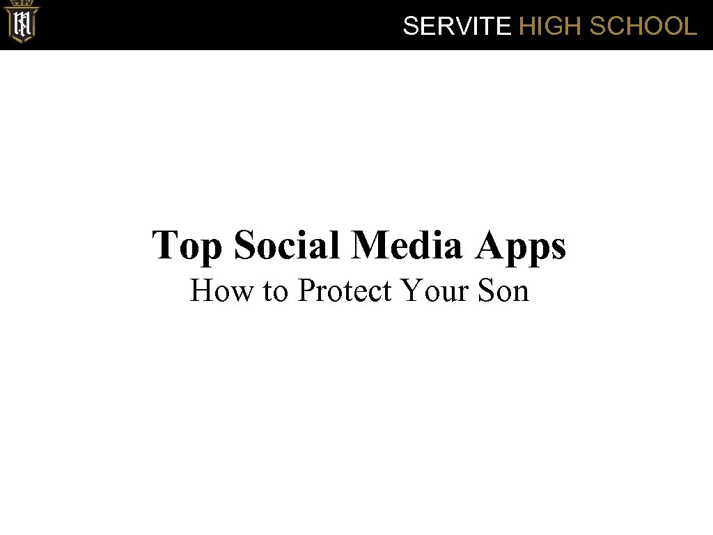 SERVITE HIGH SCHOOL Top Social Media Apps How to Protect Your Son 