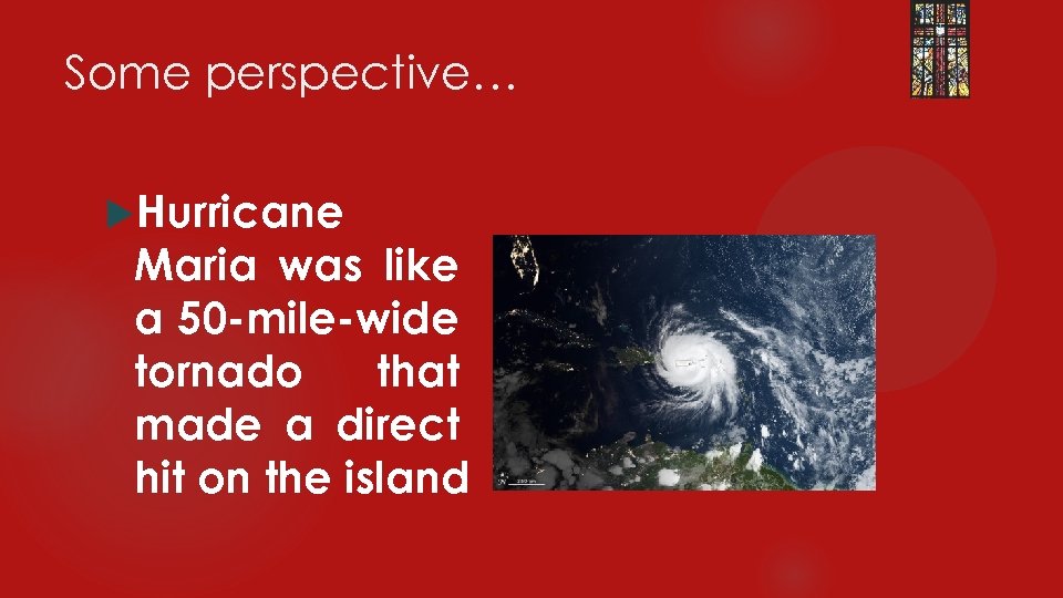 Some perspective… Hurricane Maria was like a 50 -mile-wide tornado that made a direct