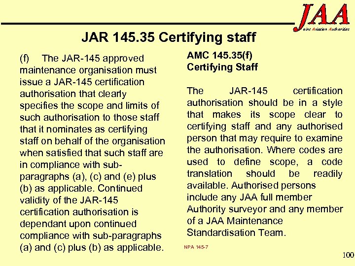 JAR 145. 35 Certifying staff (f) The JAR-145 approved maintenance organisation must issue a