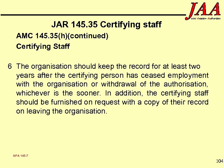 JAR 145. 35 Certifying staff oint Aviation Authorities AMC 145. 35(h)(continued) Certifying Staff 6