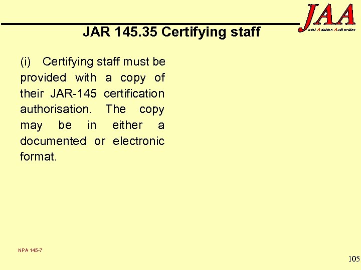 JAR 145. 35 Certifying staff oint Aviation Authorities (i) Certifying staff must be provided